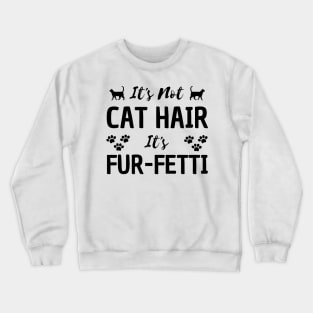 it's not a cat hair it's fur-fetti Crewneck Sweatshirt